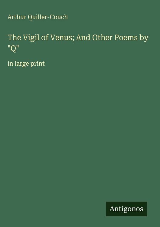 Produktbild: The Vigil of Venus; And Other Poems by "Q"