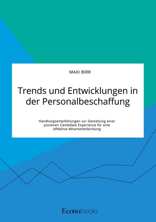 Produktbild: Trends und Entwicklungen in der Personalbeschaffung. Handlungsempfehlungen zur G