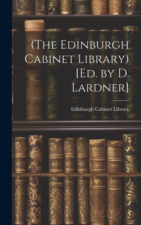 Produktbild: (The Edinburgh Cabinet Library) [Ed. by D. Lardner]