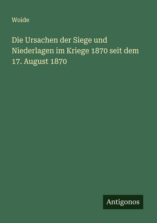 Produktbild: Die Ursachen der Siege und Niederlagen im Kriege 1870 seit dem 17. August 1870