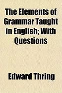 Produktbild: The Elements of Grammar Taught in English; With Questions