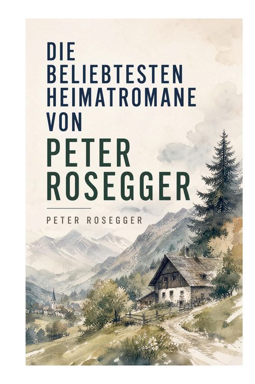 Produktbild: Die beliebtesten Heimatromane von Peter Rosegger