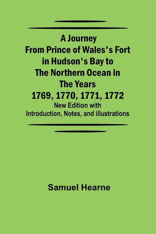 Produktbild: A Journey from Prince of Wales's Fort in Hudson's Bay to the Northern Ocean in the Years 1769, 1770, 1771, 1772 ; New Edition with Introduction, Notes