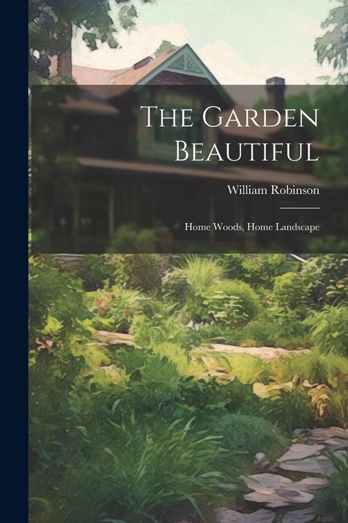 Produktbild: The Garden Beautiful: Home Woods, Home Landscape