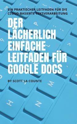 Produktbild: Der l&auml;cherlich einfache Leitfaden f&uuml;r Google Docs