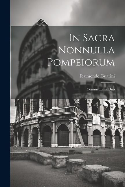 Produktbild: In Sacra Nonnulla Pompeiorum: Commentaria Duo