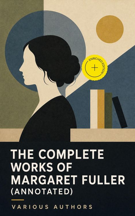 Produktbild: The Complete Works of Margaret Fuller (Annotated)