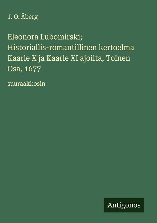 Produktbild: Eleonora Lubomirski; Historiallis-romantillinen kertoelma Kaarle X ja Kaarle XI ajoilta, Toinen Osa, 1677