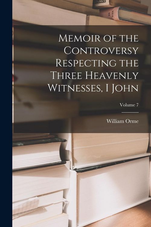 Produktbild: Memoir of the Controversy Respecting the Three Heavenly Witnesses, I John; Volume 7