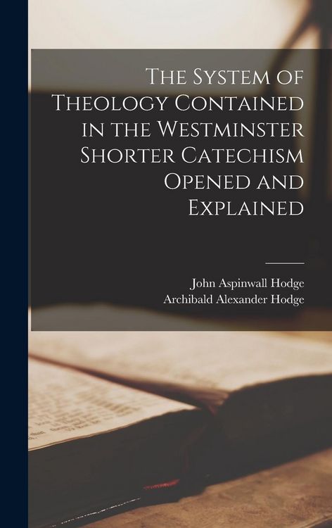Produktbild: The System of Theology Contained in the Westminster Shorter Catechism Opened and Explained