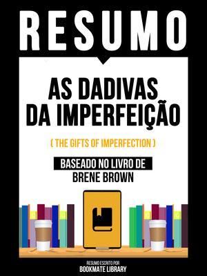 Produktbild: Resumo - As Dadivas Da Imperfei&ccedil;&atilde;o (The Gifts Of Imperfection) - Baseado No Livro De Brene Brown