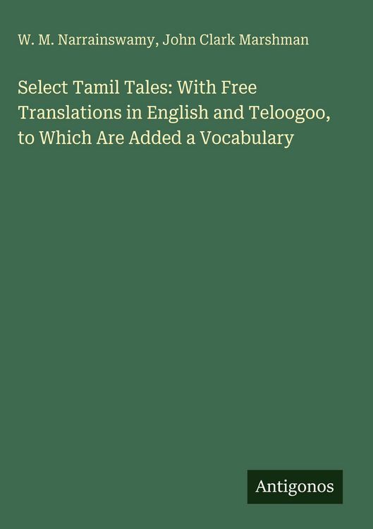 Produktbild: Select Tamil Tales: With Free Translations in English and Teloogoo, to Which Are Added a Vocabulary