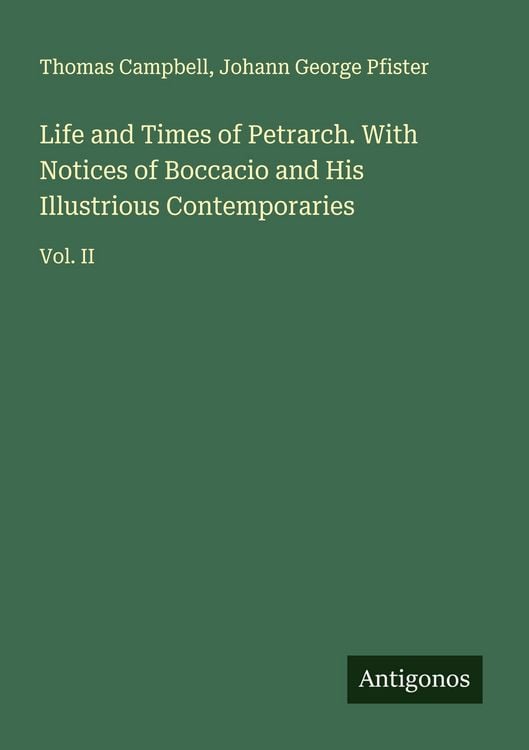 Produktbild: Life and Times of Petrarch. With Notices of Boccacio and His Illustrious Contemporaries
