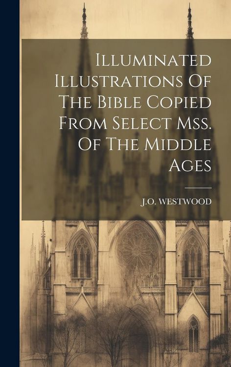 Produktbild: Illuminated Illustrations Of The Bible Copied From Select Mss. Of The Middle Ages