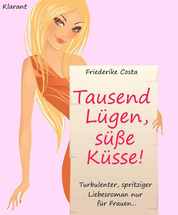 Produktbild: Tausend L&uuml;gen, s&uuml;&szlig;e K&uuml;sse! Turbulenter, spritziger Liebesroman nur f&uuml;r Frauen...