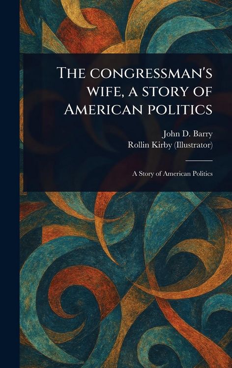 Produktbild: The Congressman's Wife, a Story of American Politics