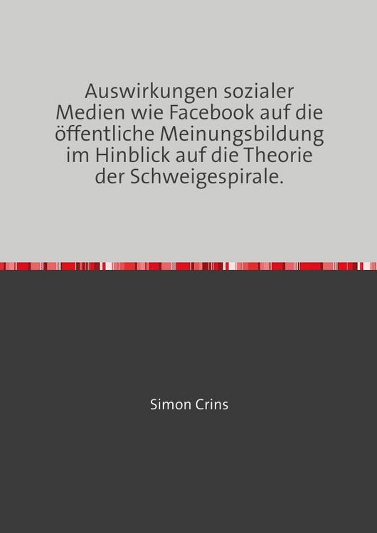 Produktbild: Auswirkungen sozialer Medien wie Facebook auf die &ouml;ffentliche Meinungsbildung im Hinblick auf die Theorie der Schweigespirale.