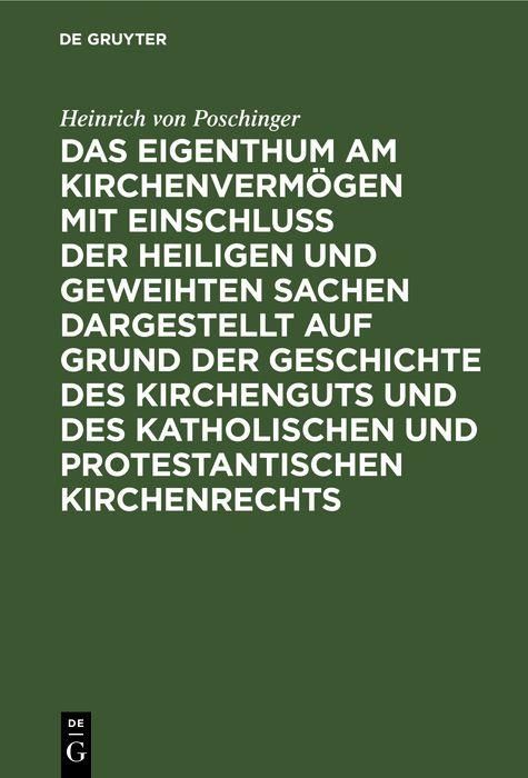 Produktbild: Das Eigenthum am Kirchenverm&ouml;gen mit Einschluss der heiligen und geweihten Sachen dargestellt auf Grund der Geschichte des Kirchenguts und des katholi