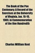 Produktbild: The Book of the Poe Centenary; A Record of the Exercises at the University of Virginia, Jan. 16-19, 1909, in Commemoration of the One Hundredth