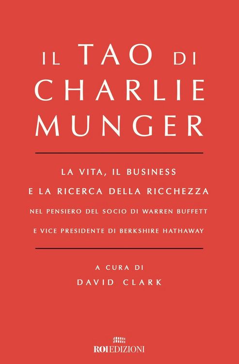 Produktbild: Il Tao di Charlie Munger. La vita, il business e la ricerca della ricchezza nel pensiero del socio di Warren Buffett e vice presidente di Berkshire Hathaway
