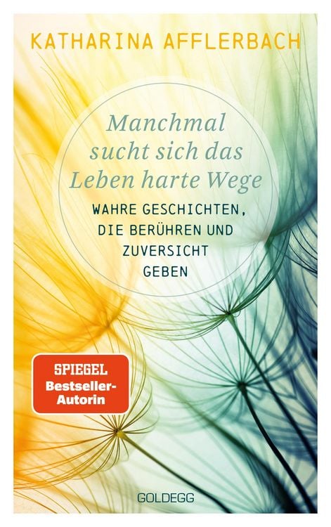 Produktbild: Manchmal sucht sich das Leben harte Wege. Wahre Geschichten, die ber&uuml;hren und Zuversicht geben. Von der Suche nach neuem Lebensmut: Wie Sie eine Leben