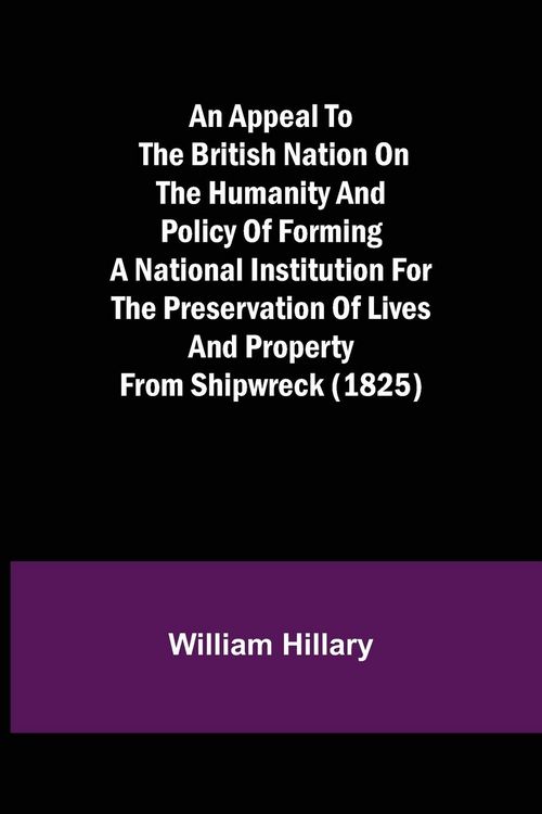 Produktbild: An Appeal to the British Nation on the Humanity and Policy of Forming a National Institution for the Preservation of Lives and Property from Shipwreck