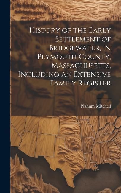 Produktbild: History of the Early Settlement of Bridgewater, in Plymouth County, Massachusetts, Including an Extensive Family Register