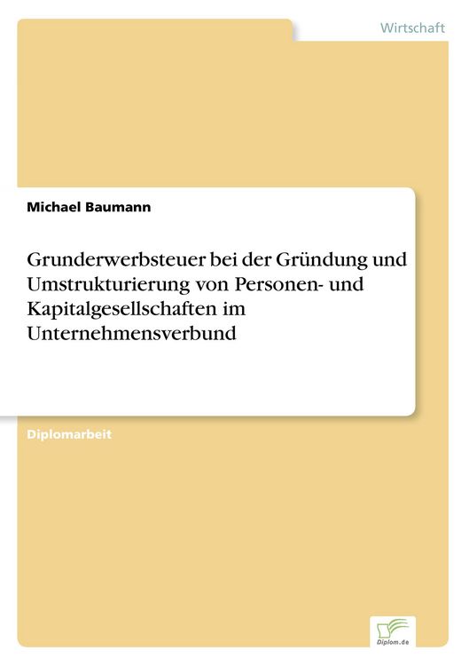 Produktbild: Grunderwerbsteuer bei der Gr&uuml;ndung und Umstrukturierung von Personen- und Kapitalgesellschaften im Unternehmensverbund