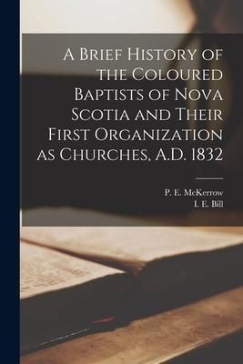 Produktbild: A Brief History of the Coloured Baptists of Nova Scotia and Their First Organization as Churches, A.D. 1832 [microform]