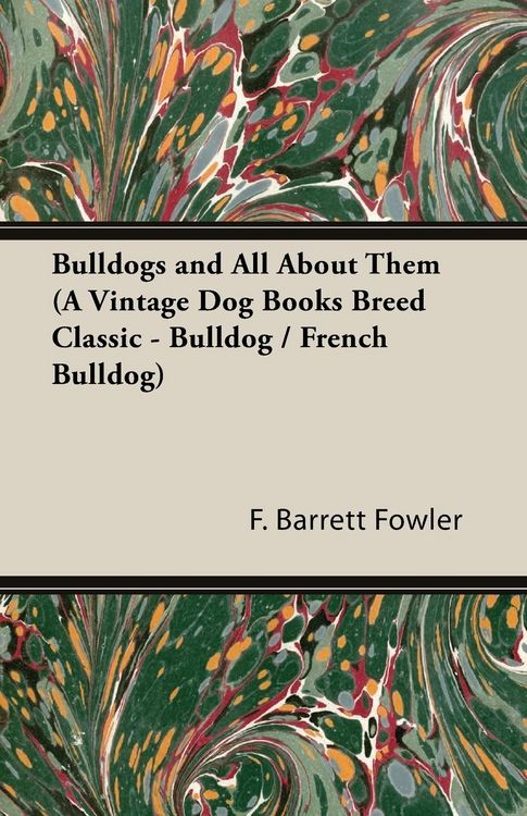 Produktbild: Bulldogs and All About Them (A Vintage Dog Books Breed Classic - Bulldog / French Bulldog)