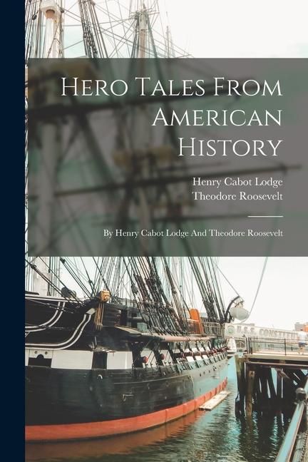 Produktbild: Hero Tales From American History: By Henry Cabot Lodge And Theodore Roosevelt