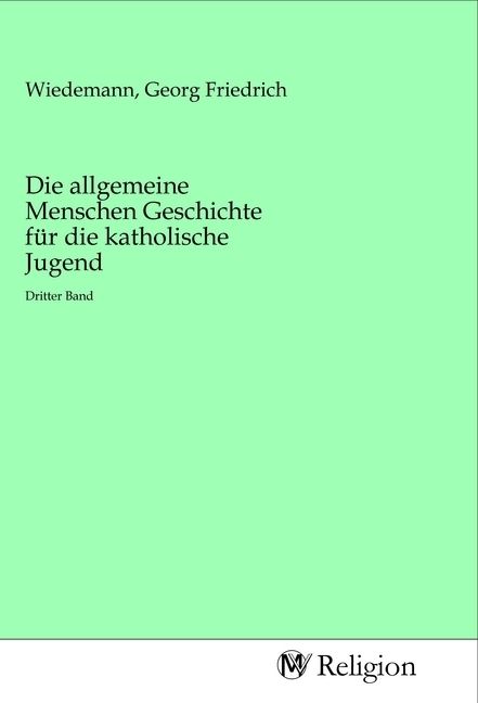 Produktbild: Die allgemeine Menschen Geschichte f&uuml;r die katholische Jugend