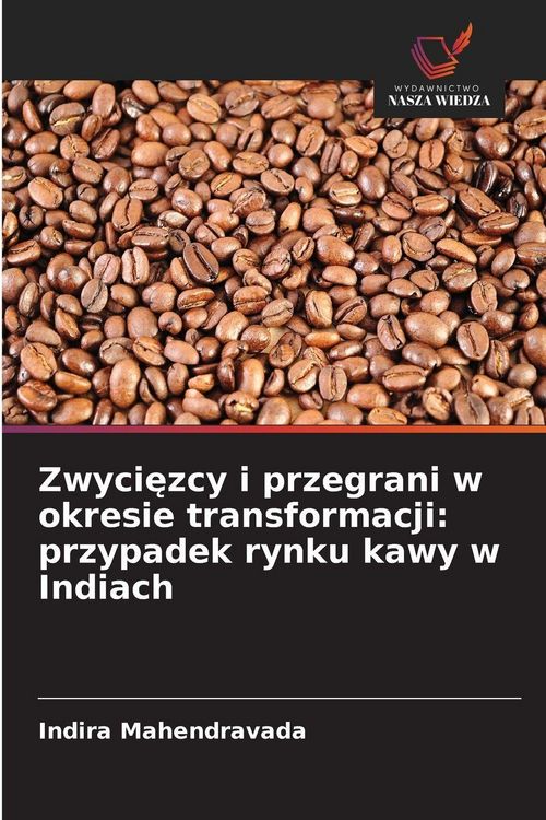 Produktbild: Zwyci&iquest;zcy i przegrani w okresie transformacji: przypadek rynku kawy w Indiach