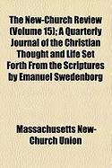 Produktbild: The New-Church Review (Volume 15); A Quarterly Journal of the Christian Thought and Life Set Forth from the Scriptures by Emanuel Swedenborg