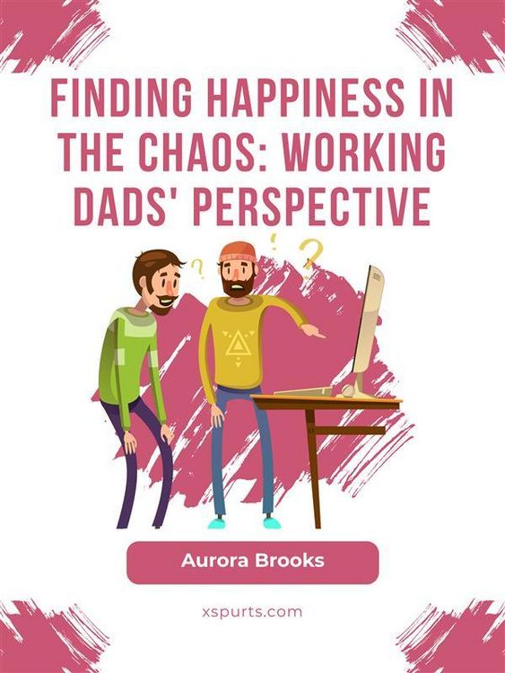 Produktbild: Finding Happiness in the Chaos: Working Dads' Perspective