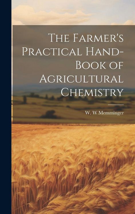Produktbild: The Farmer's Practical Hand-book of Agricultural Chemistry