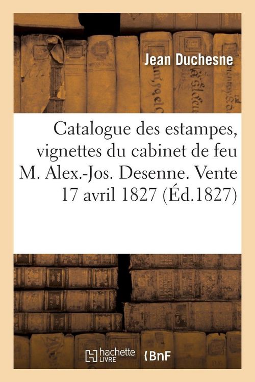 Produktbild: Catalogue des estampes, vignettes et livres du cabinet de feu M. Alex.-Jos. Desenne