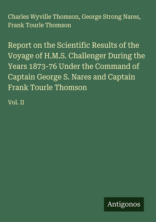 Produktbild: Report on the Scientific Results of the Voyage of H.M.S. Challenger During the Years 1873-76 Under the Command of Captain George S. Nares and Captain