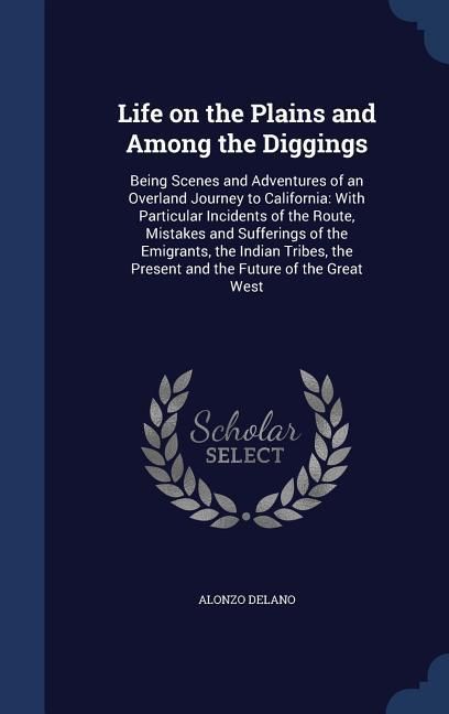 Produktbild: Life on the Plains and Among the Diggings: Being Scenes and Adventures of an Overland Journey to California: With Particular Incidents of the Route, M