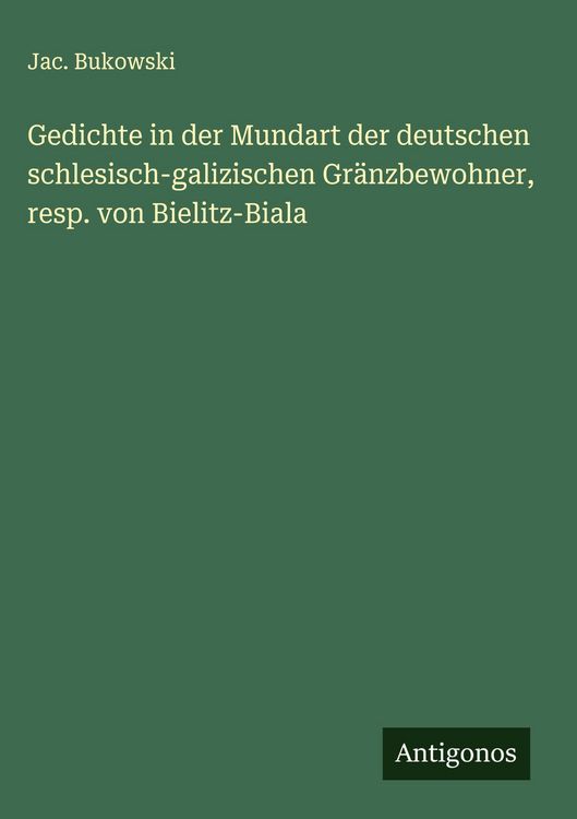 Produktbild: Gedichte in der Mundart der deutschen schlesisch-galizischen Gr&auml;nzbewohner, resp. von Bielitz-Biala
