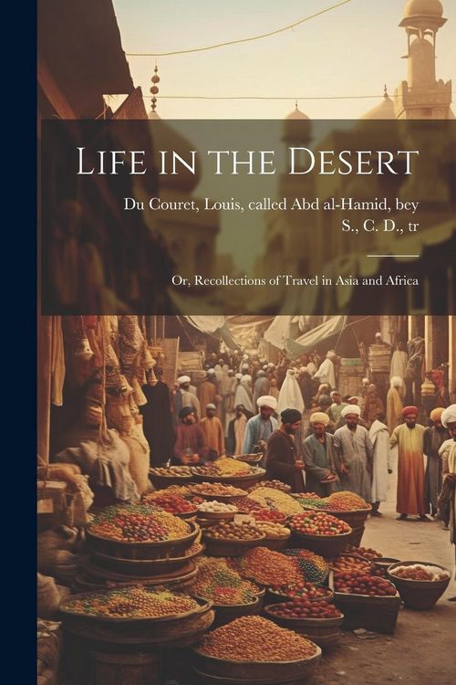 Produktbild: Life in the Desert: Or, Recollections of Travel in Asia and Africa