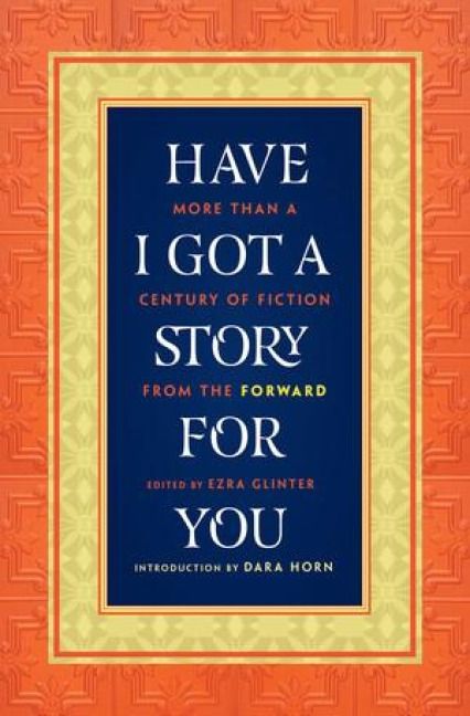 Produktbild: Have I Got a Story for You: More Than a Century of Fiction from the Forward