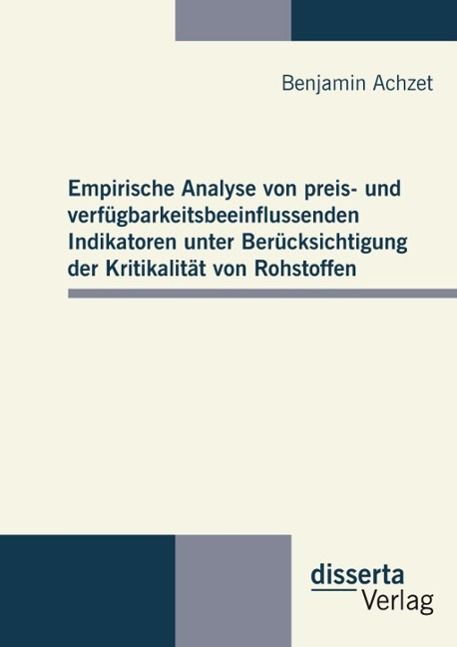 Produktbild: Empirische Analyse von preis- und verf&uuml;gbarkeitsbeeinflussenden Indikatoren unter Ber&uuml;cksichtigung der Kritikalit&auml;t von Rohstoffen