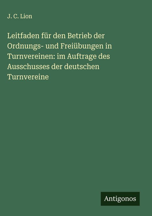 Produktbild: Leitfaden f&uuml;r den Betrieb der Ordnungs- und Frei&uuml;bungen in Turnvereinen: im Auftrage des Ausschusses der deutschen Turnvereine