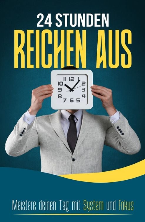 Produktbild: 24 STUNDEN REICHEN AUS: Meistere deinen Tag mit System und Fokus