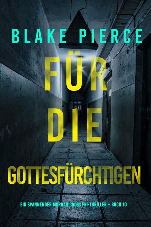Produktbild: F&uuml;r die Gottesf&uuml;rchtigen (Ein spannender Morgan Cross FBI-Thriller - Buch 10)