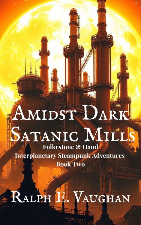 Produktbild: Amidst Dark Satanic Mills (Folkestone & Hand Interplanetary Steampunk Adventures, #2)
