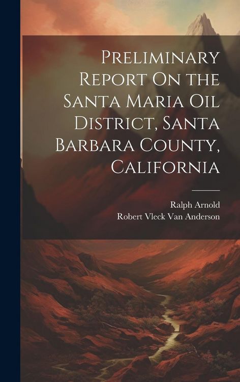 Produktbild: Preliminary Report On the Santa Maria Oil District, Santa Barbara County, California