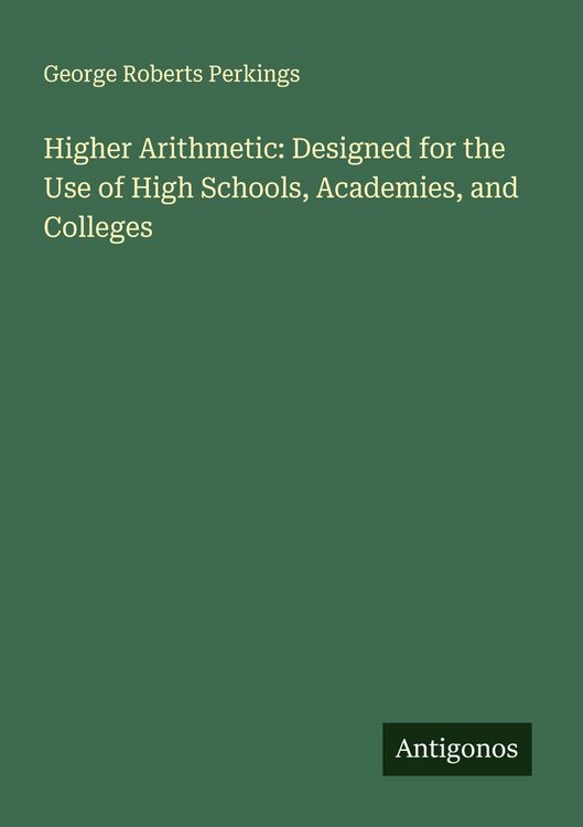 Produktbild: Higher Arithmetic: Designed for the Use of High Schools, Academies, and Colleges