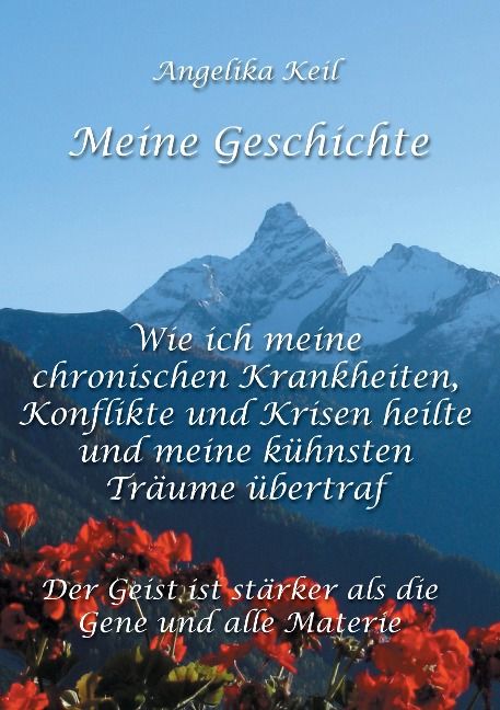 Produktbild: Meine Geschichte: Wie ich meine chronischen Krankheiten, Konflikte und Krisen heilte und meine k&uuml;hnsten Tr&auml;ume &uuml;bertraf
